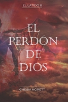 El Perdón de Dios: El Latido 3 B09QFM8DQD Book Cover