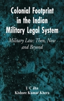 Colonial Footprint in the Indian Military Legal System Military Law: Then, Now and Beyond 9395675071 Book Cover
