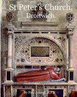 St Peter's Church, Droitwich.: A History of the Church and Manor. 1468028790 Book Cover
