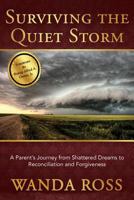 Surviving the Quiet Storm: A Parent'S Journey from Shattered Dreams to Reconciliation and Forgiveness 0989315509 Book Cover