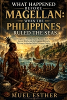 WHAT HAPPENED BEFORE MAGELLAN: WHEN THE PHILIPPINES RULED THE SEAS B0H4QG7J99 Book Cover