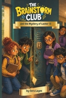 The Brainstorm Club and the Mystery of Locker 13: A Funny School Mystery About Friendship, Learning Differences, and Big Ideas | Dyslexia Friendly B0H4BLFB62 Book Cover