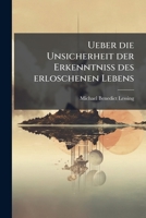 Ueber die Unsicherheit der Erkenntni� des erloschenen Lebens 127858384X Book Cover