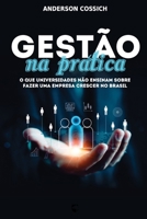 Gestão na Prática: O que Universidades não Ensinam sobre Fazer uma Empresa Crescer no Brasil (Portuguese Edition) B0FKMZ44K5 Book Cover
