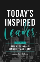 Today's Inspired Leader Volume VI: Stories of Impact, Community, and Legacy 1961600994 Book Cover