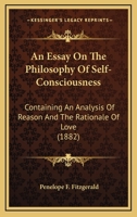 An Essay On The Philosophy Of Self-Consciousness: Containing An Analysis Of Reason And The Rationale Of Love 1145441254 Book Cover