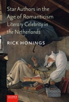 Star Authors in the Age of Romanticism: Literary Celebrity in the Netherlands 9087283083 Book Cover