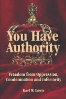 You Have Authority: Freedom from Oppression, Condemnation and Inferiority B0GFFC2KC1 Book Cover