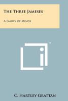 The Three Jameses: A Family of Minds 1258126389 Book Cover