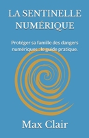 LA SENTINELLE NUMÉRIQUE: Protéger sa famille des dangers numériques : le guide pratique. (Collection Max Clair) (French Edition) B0GTYQLP6Z Book Cover