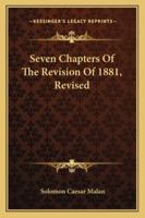 Seven Chapters Of The Revision Of 1881, Revised 1163257354 Book Cover