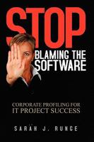 Stop Blaming the Software: ''Corporate Profiling for It Project Success'' 1441586997 Book Cover