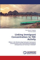Linking Immigrant Concentration to TDE Activity: What is the Relationship between Immigrant Concentration and Transnational Diaspora Entrepreneurial Activity in Ireland? 6203472107 Book Cover