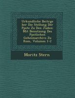 Urkundliche Beitrage Uber Die Stellung Der Papste Zu Den Juden 1249506700 Book Cover