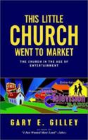 This Little Church Went to Market: The Church in the Age of Entertainment 0852345968 Book Cover