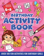 BIRTHDAY ACTIVITY BOOK FOR GIRLS, ages 6-8: Including Mazes, Dot-to-Dot, Color by Number, Word Search, Spot The Difference & More! 3907433114 Book Cover
