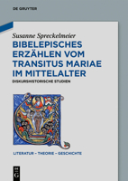 Bibelepisches Erz�hlen Vom Transitus Mariae Im Mittelalter: Diskurshistorische Studien 3110607549 Book Cover