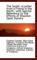 The South; a letter from a friend in the North. With special reference to the effect of disunion upon slavery 1275635024 Book Cover