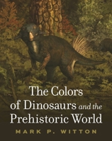 The Color of Dinosaurs: Exploring the Prehistoric Palette 0691282889 Book Cover