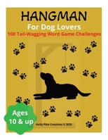 Hangman for Dog Lovers: 100 Tail-Wagging Word Game Challenges B0FHKS37ZF Book Cover