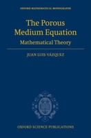 The Porous Medium Equation: Mathematical Theory (Oxford Mathematical Monographs) 0198569033 Book Cover