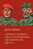 Castrismo Y Socialismo: Cr�tica a Los Fundamentos del Socialismo del Siglo XXI 1466424532 Book Cover