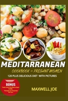 MEDITARRANEAN COOKBOOK FOR PREGANT WOMEN: 120 PLUS DELICIOUS DIET WITH PICTURES B0CWGTY4RZ Book Cover