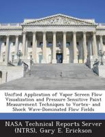 Unified Application of Vapor Screen Flow Visualization and Pressure Sensitive Paint Measurement Techniques to Vortex- And Shock Wave-Dominated Flow Fi 1289233098 Book Cover