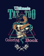 Ultimate Tattoo Coloring Book: Over 50 relaxation coloring Pages For adults with modern & traditional designs for an end of a stressful day B08PJYZV86 Book Cover