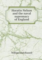 Horatio Nelson and the Naval Supremacy of England 054880270X Book Cover