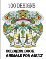 100 designs coloring book animals for adult: An Adult and kids Coloring Book with Lions, Elephants, Owls, Dogs, Cats, and Many More B08JJMPXJB Book Cover