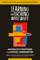 Learning and Teaching While White: Antiracist Strategies for School Communities 1324016744 Book Cover