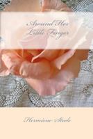 Around Her Little Finger 1450594131 Book Cover