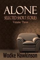 Alone: Selected Short Stories Vol. Three 1467947687 Book Cover