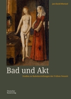Bad und Akt: Studien zu Badedarstellungen der Frühen Neuzeit 3422988750 Book Cover