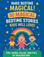 30 Magical Bedtime Stories Kids Will Love! B0FZTSGP91 Book Cover