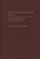 Telecommunications Policy: Have Regulators Dialed the Wrong Number? 0275958558 Book Cover