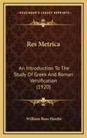 Res Metrica, an Introduction to the Study of Greek & Roman Versification 1165682753 Book Cover