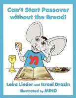 Can't Start Passover Without the Bread! 1482020971 Book Cover