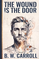 The Wound is the Door B0H6VP1BP8 Book Cover