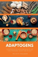 Adaptogens: A Beginner's 5-Step Quick Start Guide on How to Get Started, With an Overview on its Use Cases for Stress, Anxiety, and Fatigue 1088211895 Book Cover