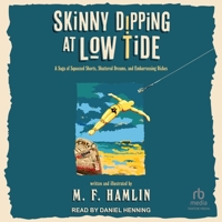 Skinny Dipping at Low Tide: A Saga of Squeezed Shorts, Shattered Dreams, and Embarrassing Riches B0GSYNXK2M Book Cover