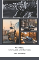 Vin Diesel: Life, Career and Mysteries: The definitive tribute to the Fast and Furious icon B0F28TJHQB Book Cover