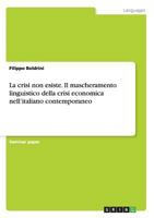 La Crisi Non Esiste. Il Mascheramento Linguistico Della Crisi Economica Nell'italiano Contemporaneo 365661752X Book Cover