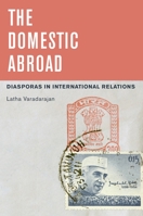 The Domestic Abroad: Diasporas in International Relations 0199938652 Book Cover