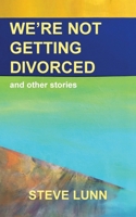 We're Not Getting Divorced: and other stories 1910779458 Book Cover