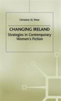 Changing Ireland: Strategies in Contemporary Women's Fiction 0333749340 Book Cover