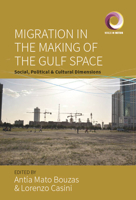 Migration in the Making of the Gulf Space: Social, Political, and Cultural Dimensions 180073350X Book Cover