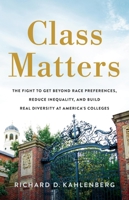 Class Matters: The Fight to Get Beyond Race Preferences, Reduce Inequality, and Build Real Diversity at America’s Colleges 1541704231 Book Cover