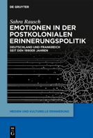 Emotionen in Der Postkolonialen Erinnerungspolitik: Deutschland Und Frankreich Seit Den 1990er Jahren (Medien Und Kulturelle Erinnerung) 3111018482 Book Cover